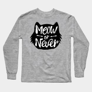 Meow or Never Long Sleeve T-Shirt